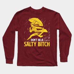 Don't Be a Salty Bitch Long Sleeve T-Shirt